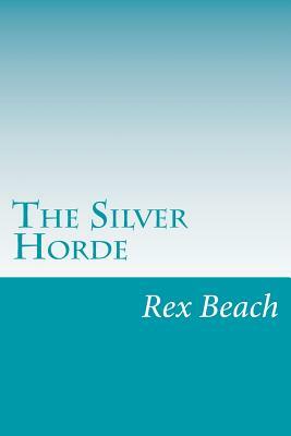 The Silver Horde by Rex Beach