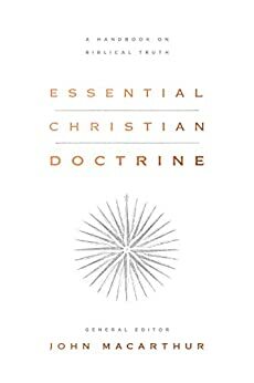 Essential Christian Doctrine: A Handbook on Biblical Truth by John MacArthur