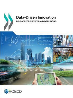 Data-Driven Innovation: Big Data for Growth and Well-Being by Organization For Economic Cooperat Oecd