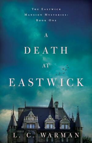 A Death at Eastwick by L.C. Warman