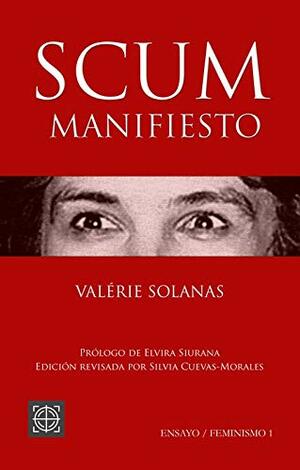 SCUM Manifiesto by Silvia Cuevas-Morales, Elvira Siurana, Valerie Solanas