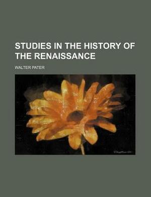 Studies in the History of the Renaissance (Volume 6915) by Walter Pater