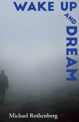 Wake Up and Dream by Michael Rothenberg
