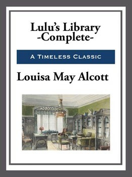 Lulu's Library by Louisa May Alcott