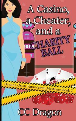 A Casino, a Cheater, and a Charity Ball: Deanna Oscar Paranormal Mystery 7 by CC Dragon