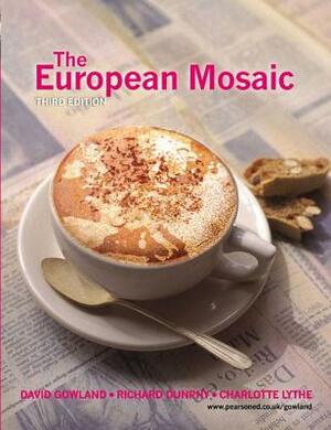 The European Mosaic: Contemporary Politics, Economics and Culture by Richard Dunphy, C. Lythe, David Gowland