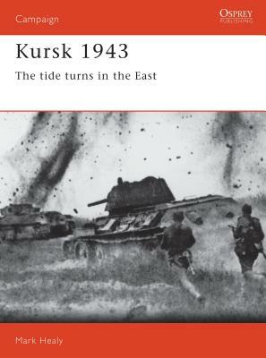 Kursk 1943: The Tide Turns in the East by Mark Healy