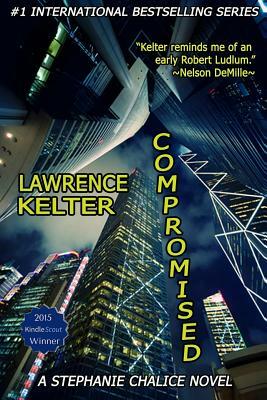 Compromised: Stephanie Chalice Thriller #6 by Lawrence Kelter