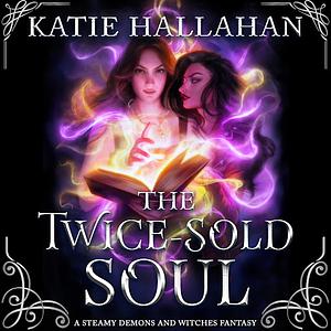 The Twice-Sold Soul by Katie Hallahan