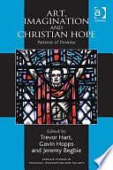 Art, Imagination and Christian Hope: Patterns of Promise by Gavin Hopps, Jeremy Begbie, Trevor A. Hart