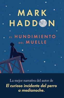 El Hundimiento del Muelle by Mark Haddon