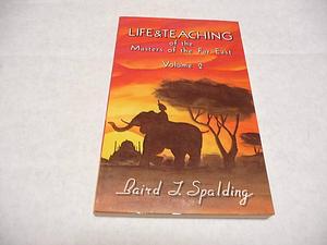 Life & Teaching of the Masters of the Far East, Vol. 2 by Baird T. Spalding, Baird T. Spalding