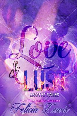 Love & Lust Erotic Tales by Felicia Lewis