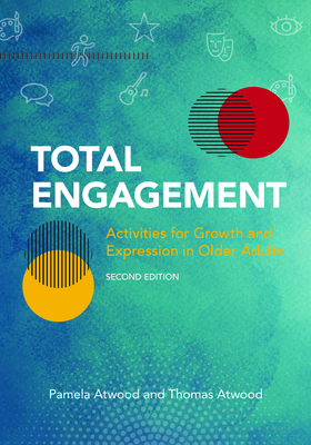 Total Engagement, Volume 1: Activities for Growth and Expression in Older Adults by Pamela Atwood, Thomas Atwood