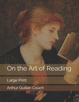 On the Art of Reading: Large Print by Arthur Quiller-Couch