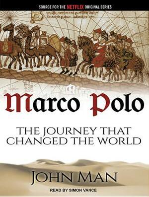 Marco Polo: The Journey That Changed the World by John Man