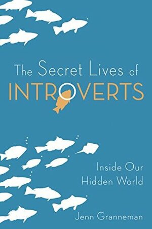 The Secret Lives of Introverts: Inside Our Hidden World by Adrianne Lee, Jenn Granneman