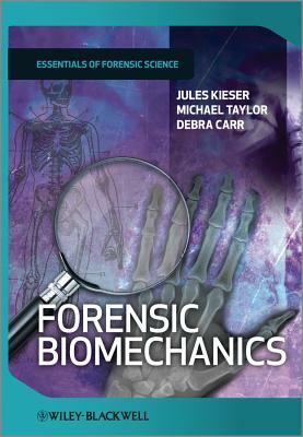 Forensic Biomechanics by Michael Taylor, Jules Kieser, Debra Carr
