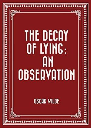 The Decay Of Lying: An Observation by Oscar Wilde, Oscar Wilde