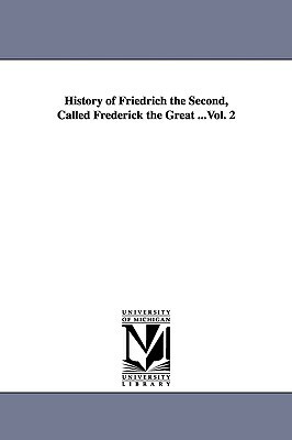 History of Friedrich the Second, Called Frederick the Great ...Vol. 2 by Thomas Carlyle
