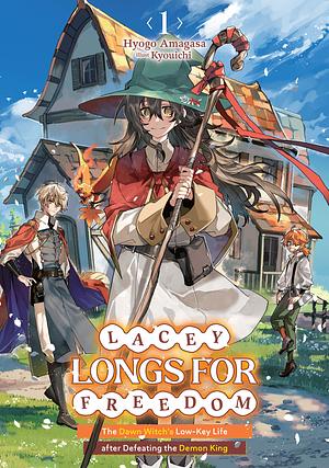 Lacey Longs for Freedom: The Dawn Witch's Low-Key Life after Defeating the Demon King: Volume 1 by Hyogo Amagasa