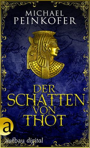 Der Schatten von Thot by Michael Peinkofer