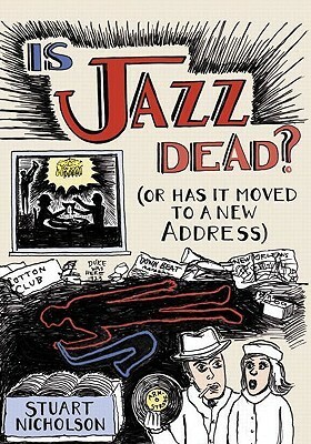 Is Jazz Dead?: Or Has It Moved to a New Address by Stuart Nicholson