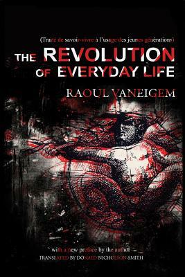 The Revolution of Everyday Life by Raoul Vaneigem