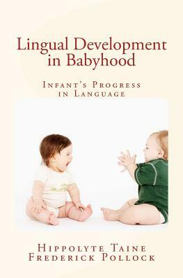 Lingual Development in Babyhood: Infant's Progress in Language by Hippolyte Taine, Frederick Pollock
