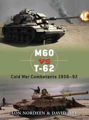 M60 Vs T-62: Cold War Combatants 1956-92 by Lon Nordeen, David Isby