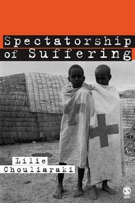 The Spectatorship of Suffering by Lilie Chouliaraki