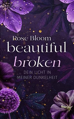 Beautiful Broken: Dein Licht in meiner Dunkelheit - Mit Farbschnitt in limitierter Auflage by Rose Bloom