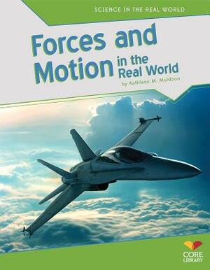 Forces and Motion in the Real World by Kathleen M. Muldoon