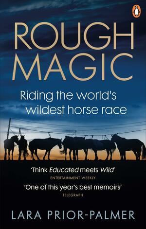 Rough Magic: Riding the World's Wildest Horse Race by Lara Prior-Palmer