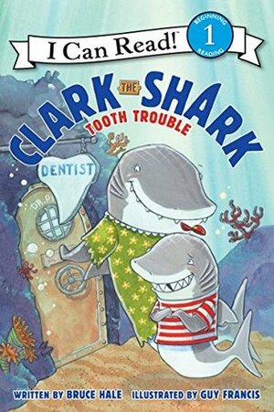Clark the Shark: Tooth Trouble by Bruce Hale, Guy Francis