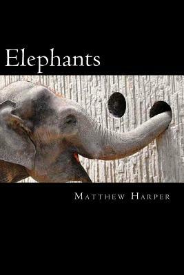 Elephants: A Fascinating Book Containing Elephant Facts, Trivia, Images & Memory Recall Quiz: Suitable for Adults & Children by Matthew Harper