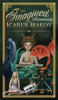 The Imagined Homecoming of Icarus Isakov by Steve Wiley, April Jones