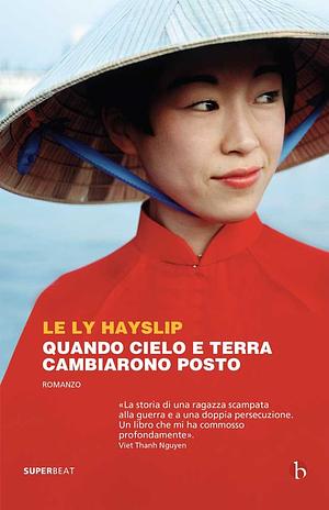 Quando cielo e terra cambiarono posto by Le Ly Hayslip, Jay Wurts