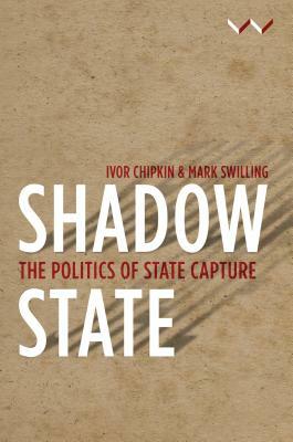 Shadow State: The Politics of State Capture by Hannah Friedenstein, Haroon Bhorat, Camaren Peter