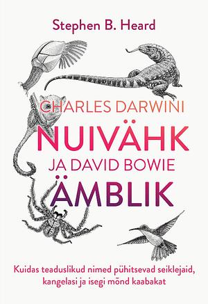 Charles Darwini nuivähk ja David Bowie ämblik. Kuidas teaduslikud nimed pühitsevad seiklejaid, kangelasi ja isegi mõnd kaabakat  by Stephen B. Heard