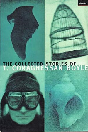 The Collected Stories of T. Coraghessan Boyle by T.C. Boyle