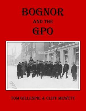 Bognor and the Gpo by Cliff Mewett, Tom Gillespie