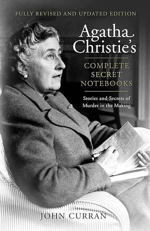 Agatha Christie's Complete Secret Notebooks: Stories and Secrets of Murder in the Making by John Curran, Agatha Christie
