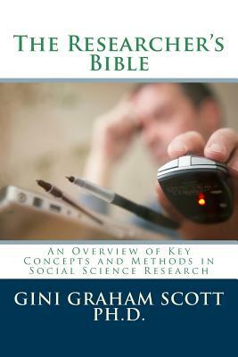 The Researchers Bible: An Overview of Key Concepts and Methods in Social Science Resaearch by Gini Graham Scott