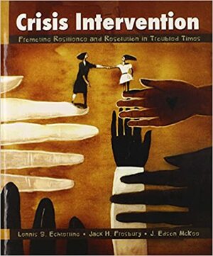 Crisis Intervention: Promoting Resilience and Resolution in Troubled Times by J. Edson McKee, Lennis G. Echterling