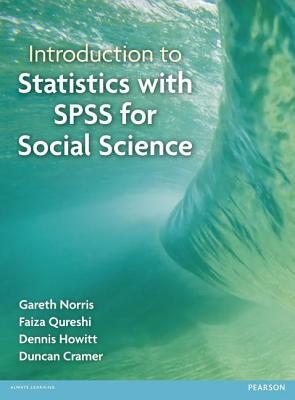 Introduction to Statistics with SPSS for Social Science by Faiza Qureshi, Dennis Howitt, Gareth Norris