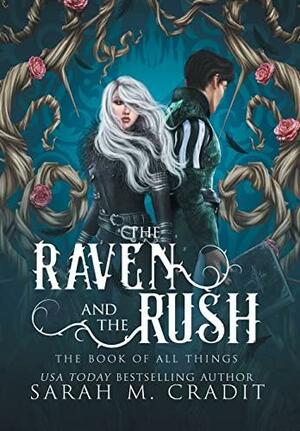 The Raven and the Rush: The Book of All Things by Sarah M. Cradit