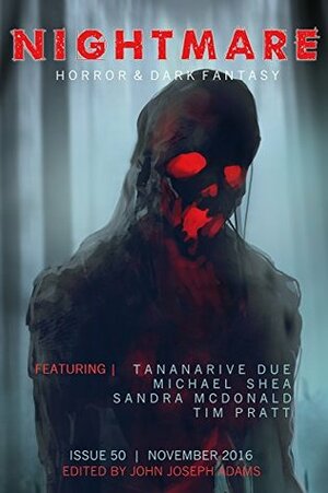 Nightmare Magazine 50: November 2016 by Tim Pratt, John Joseph Adams, Michael Shea, Max Shevchenko, Colin Dickey, Sandra McDonald, E.C. Myers, Jack Ketchum, Tananarive Due, Erika Holt, Lisa Morton