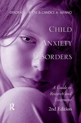 Child Anxiety Disorders: A Guide to Research and Treatment, 2nd Edition by Deborah C. Beidel, Candice A. Alfano