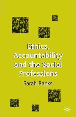 Ethics, Accountability and the Social Professions by Sarah Banks
